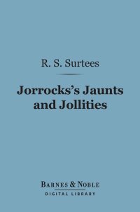 صورة الغلاف: Jorrocks's Jaunts and Jollities (Barnes & Noble Digital Library) 9781411451209