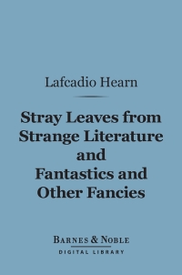 Omslagafbeelding: Stray Leaves from Strange Literature and Fantastics and Other Fancies (Barnes & Noble Digital Library) 9781411451391