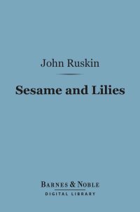 表紙画像: Sesame and Lilies (Barnes & Noble Digital Library) 9781411451445