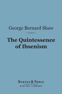 Cover image: The Quintessence of Ibsenism (Barnes & Noble Digital Library) 9781411451650