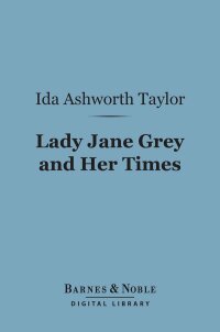 Imagen de portada: Lady Jane Grey and Her Times (Barnes & Noble Digital Library) 9781411452282