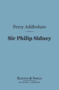 Cover image: Sir Philip Sidney (Barnes & Noble Digital Library) 9781411452367