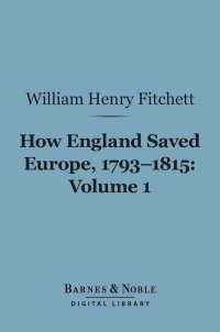 Imagen de portada: How England Saved Europe, 1793-1815, Volume 1 (Barnes & Noble Digital Library) 9781411452510