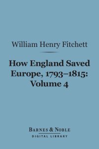 Cover image: How England Saved Europe, 1793-1815 Volume 4 (Barnes & Noble Digital Library) 9781411452541