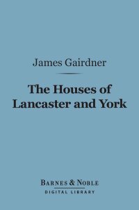 Imagen de portada: The Houses of Lancaster and York (Barnes & Noble Digital Library) 9781411452671