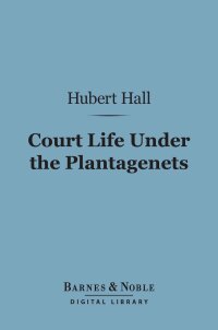 Cover image: Court Life Under the Plantagenets (Barnes & Noble Digital Library) 9781411452800