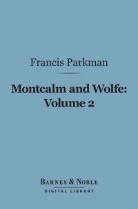 Cover image: Montcalm and Wolfe, Volume 2 (Barnes & Noble Digital Library) 9781411452992