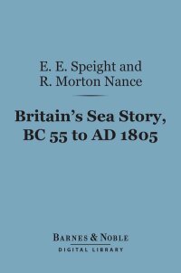 Cover image: Britain's Sea Story, BC 55 to AD 1805 (Barnes & Noble Digital Library) 9781411453128