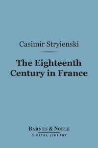 Cover image: The Eighteenth Century in France (Barnes & Noble Digital Library) 9781411453173