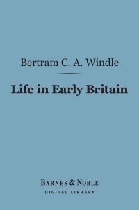 Cover image: Life in Early Britain (Barnes & Noble Digital Library) 9781411453319