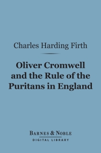 Cover image: Oliver Cromwell and the Rule of the Puritans in England (Barnes & Noble Digital Library) 9781411453425