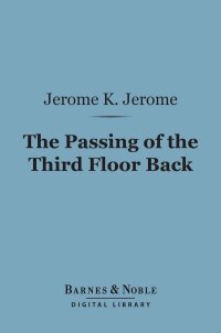Cover image: The Passing of the Third Floor Back (Barnes & Noble Digital Library) 9781411453494