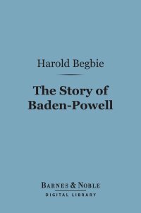Cover image: The Story of Baden-Powell (Barnes & Noble Digital Library) 9781411453678