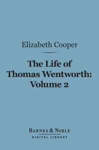 Cover image: The Life of Thomas Wentworth, Volume 2 (Barnes & Noble Digital Library) 9781411453784