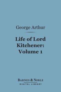 Cover image: Life of Lord Kitchener, Volume 1 (Barnes & Noble Digital Library) 9781411453920