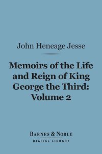 Immagine di copertina: Memoirs of the Life and Reign of King George the Third, Volume 2 (Barnes & Noble Digital Library) 9781411454200