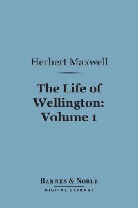 Omslagafbeelding: The Life of Wellington, Volume 1 (Barnes & Noble Digital Library) 9781411454446