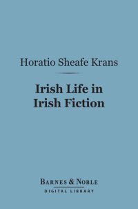 Cover image: Irish Life in Irish Fiction (Barnes & Noble Digital Library) 9781411454569