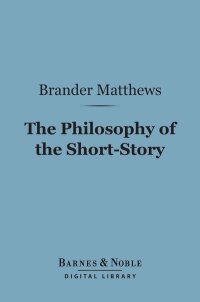 Immagine di copertina: The Philosophy of the Short-Story (Barnes & Noble Digital Library) 9781411454712