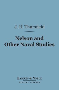 Cover image: Nelson and Other Naval Studies (Barnes & Noble Digital Library) 9781411454941