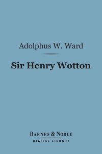 Cover image: Sir Henry Wotton (Barnes & Noble Digital Library) 9781411454989