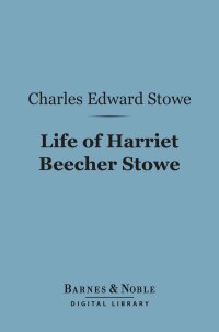 Omslagafbeelding: Life of Harriet Beecher Stowe (Barnes & Noble Digital Library) 9781411455191