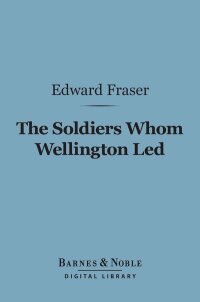 Cover image: The Soldiers Whom Wellington Led (Barnes & Noble Digital Library) 9781411455412