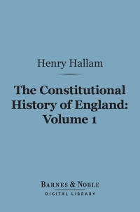 Cover image: The Constitutional History of England, Volume 1 (Barnes & Noble Digital Library) 9781411455535