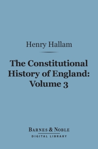 Imagen de portada: The Constitutional History of England, Volume 3 (Barnes & Noble Digital Library) 9781411455559
