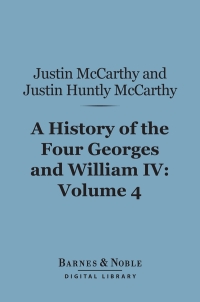 Cover image: A History of the Four Georges and William IV, Volume 4 (Barnes & Noble Digital Library) 9781411455634