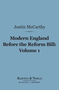 صورة الغلاف: Modern England Before the Reform Bill, Volume 1 (Barnes & Noble Digital Library) 9781411455641