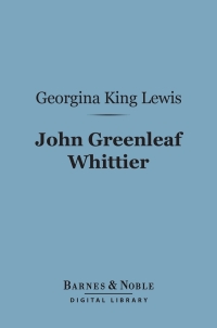 Cover image: The John Greenleaf Whittier (Barnes & Noble Digital Library) 9781411455795