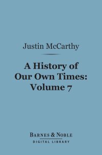 Cover image: A History of Our Own Times, Volume 7 (Barnes & Noble Digital Library) 9781411455993