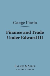 表紙画像: Finance and Trade Under Edward III (Barnes & Noble Digital Library) 9781411456037