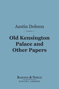 Cover image: Old Kensington Palace and Other Papers (Barnes & Noble Digital Library) 9781411456174