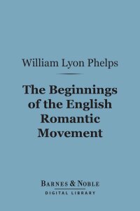 صورة الغلاف: The Beginnings of the English Romantic Movement (Barnes & Noble Digital Library) 9781411456471