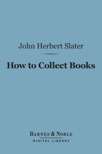 Cover image: How to Collect Books (Barnes & Noble Digital Library) 9781411456525