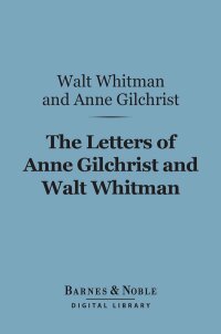 Cover image: The Letters of Anne Gilchrist and Walt Whitman (Barnes & Noble Digital Library) 9781411456716