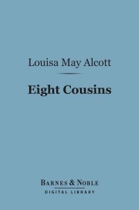 Cover image: Eight Cousins (Barnes & Noble Digital Library) 9781411456730