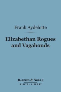 Cover image: Elizabethan Rogues and Vagabonds (Barnes & Noble Digital Library) 9781411457027