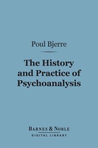 Cover image: The History and Practice of Psychoanalysis (Barnes & Noble Digital Library) 9781411457096