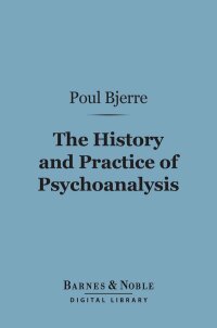 صورة الغلاف: The History and Practice of Psychoanalysis (Barnes & Noble Digital Library) 9781411457096