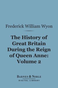 表紙画像: The History of Great Britain During the Reign of Queen Anne, Volume 2 (Barnes & Noble Digital Library) 9781411457140