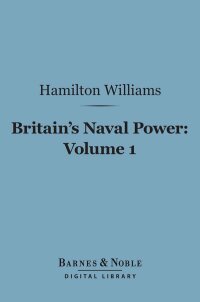 صورة الغلاف: Britain's Naval Power, Volume 1 (Barnes & Noble Digital Library) 9781411457188