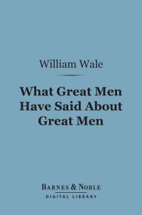 Immagine di copertina: What Great Men Have Said About Great Men (Barnes & Noble Digital Library) 9781411457263