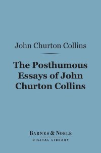 Omslagafbeelding: The Posthumous Essays of John Churton Collins (Barnes & Noble Digital Library) 9781411457270