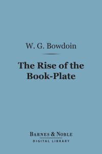 Cover image: The Rise of the Book-Plate (Barnes & Noble Digital Library) 9781411457614