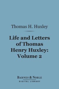 Imagen de portada: Life and Letters of Thomas Henry Huxley, Volume 2 (Barnes & Noble Digital Library) 9781411458055