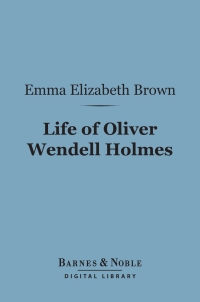 صورة الغلاف: Life of Oliver Wendell Holmes (Barnes & Noble Digital Library) 9781411458208