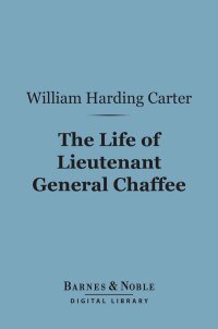 Cover image: The Life of Lieutenant General Chaffee (Barnes & Noble Digital Library) 9781411458222